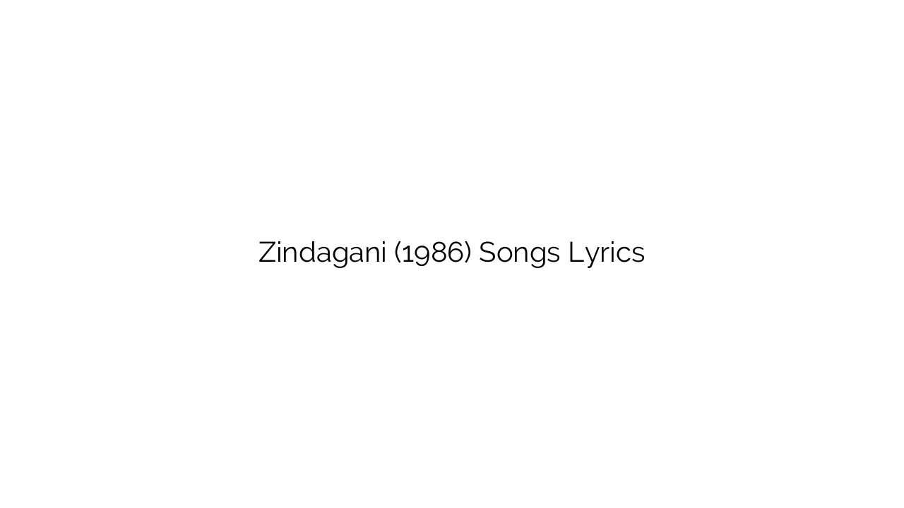 Zindagani (1986) Songs Lyrics
