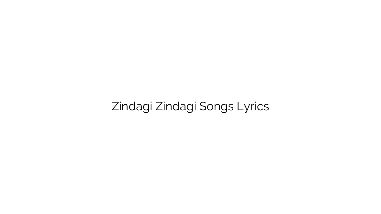 Zindagi Zindagi Songs Lyrics