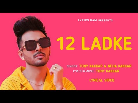 You are currently viewing 12 लड़के 12 LADKE Lyrics, Lyrics Tony Kakkar