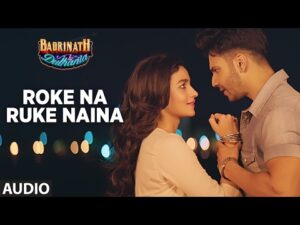 Read more about the article Roke Na Ruke Naina Hindi Lyrics- Badrinath Ki Dulhania