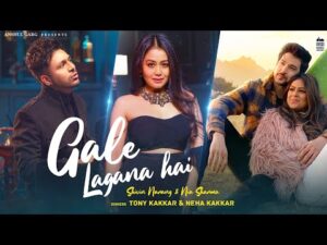 Read more about the article गले लगाना है GALE LAGANA HAI Hindi Lyrics – Neha Kakkar, Tony Kakkar
