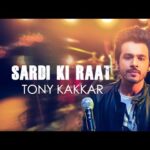 सर्दी की रात SARDI KI RAAT Hindi Lyrics – Tony Kakkar
