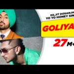 Goliyan Lyrics – Diljit Dosanjh | Yo Yo Honey Singh