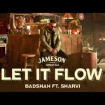 Let It Flow Lyrics – Badshah | Sharvi