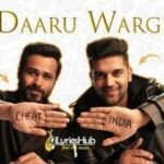 Daaru Wargi Lyrics – Guru Randhawa | Cheat India