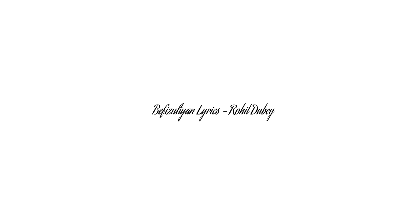 बेफिजुलियाँ Befizuliyan Lyrics – Rohit Dubey