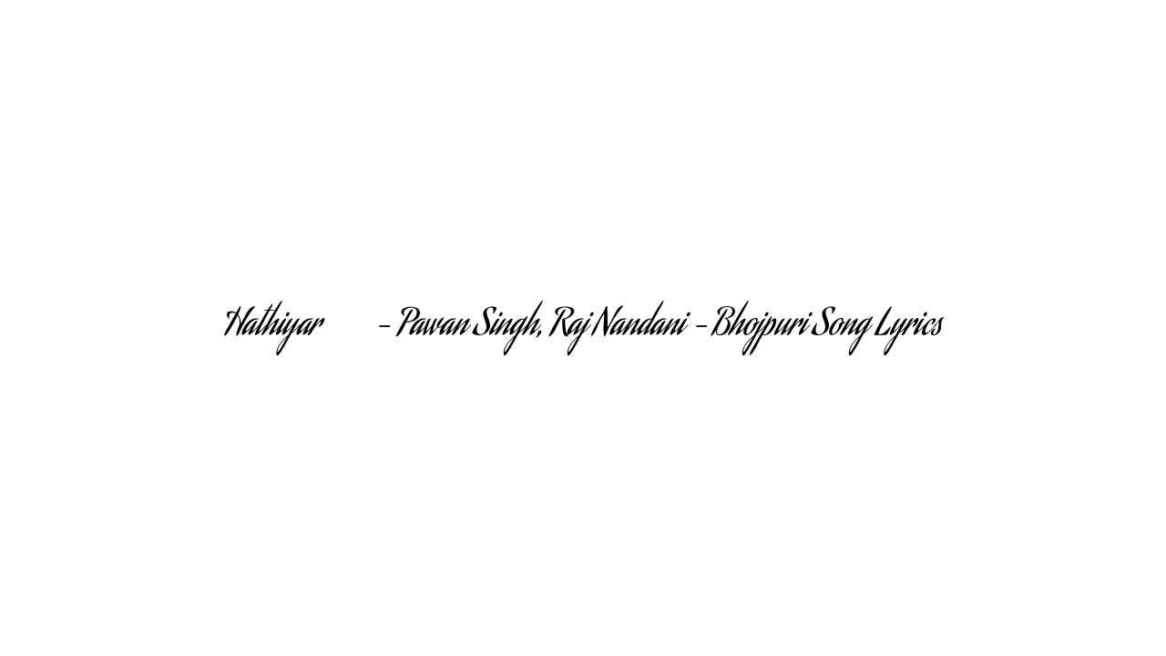 Hathiyar हथियार – Pawan Singh, Raj Nandani – Bhojpuri Song Lyrics