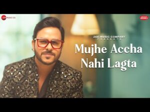 Read more about the article मुझे अच्छा नहीं लगता Mujhe Accha Nahi Lagta Lyrics – Rohit Dubey