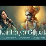 कन्हैया गोपाला Kanhaiya Gopala Lyrics – Shreya Ghoshal