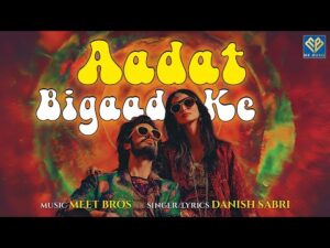 Read more about the article आदत बिगाड़ के Aadat Bigad Ke Lyrics – Danish Sabri