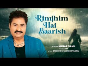 Read more about the article रिमझिम है बारिश Rimjhim Hai Baarish Lyrics – Kumar Sanu