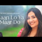 मान लो या मार दो Maan Lo Ya Maar Do Lyrics – Adya Mishra