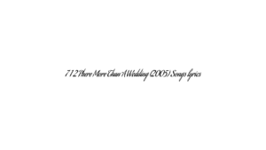 7 1 2 Phere More Than A Wedding (2005) Songs lyrics