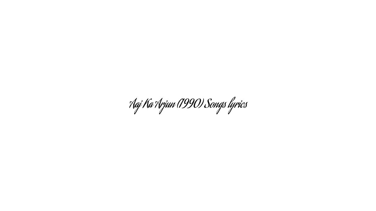 Aaj Ka Arjun (1990) Songs lyrics