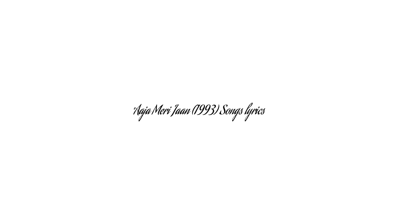 Aaja Meri Jaan (1993) Songs lyrics