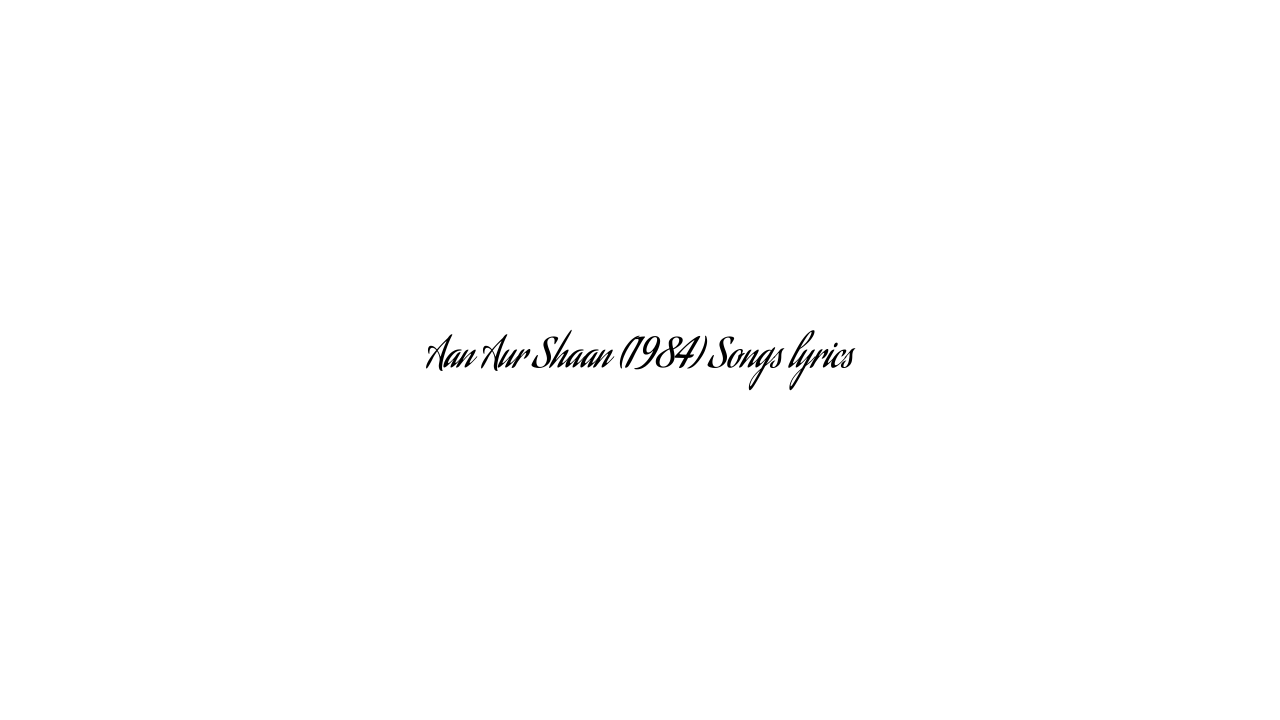 Aan Aur Shaan (1984) Songs lyrics