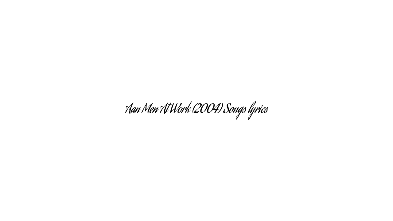 Aan Men At Work (2004) Songs lyrics