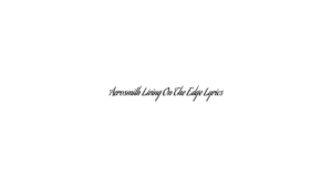 Aerosmith Living On The Edge Lyrics