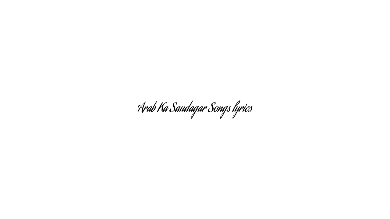 Arab Ka Saudagar Songs lyrics