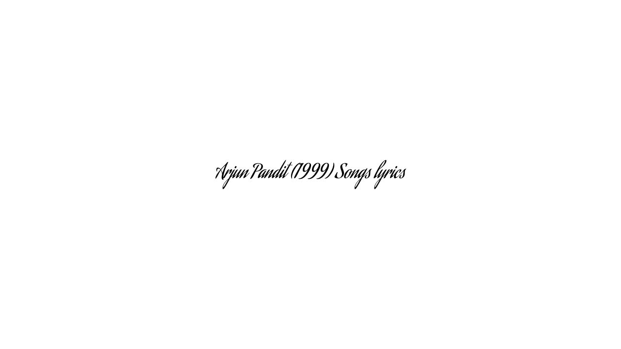 Arjun Pandit (1999) Songs lyrics