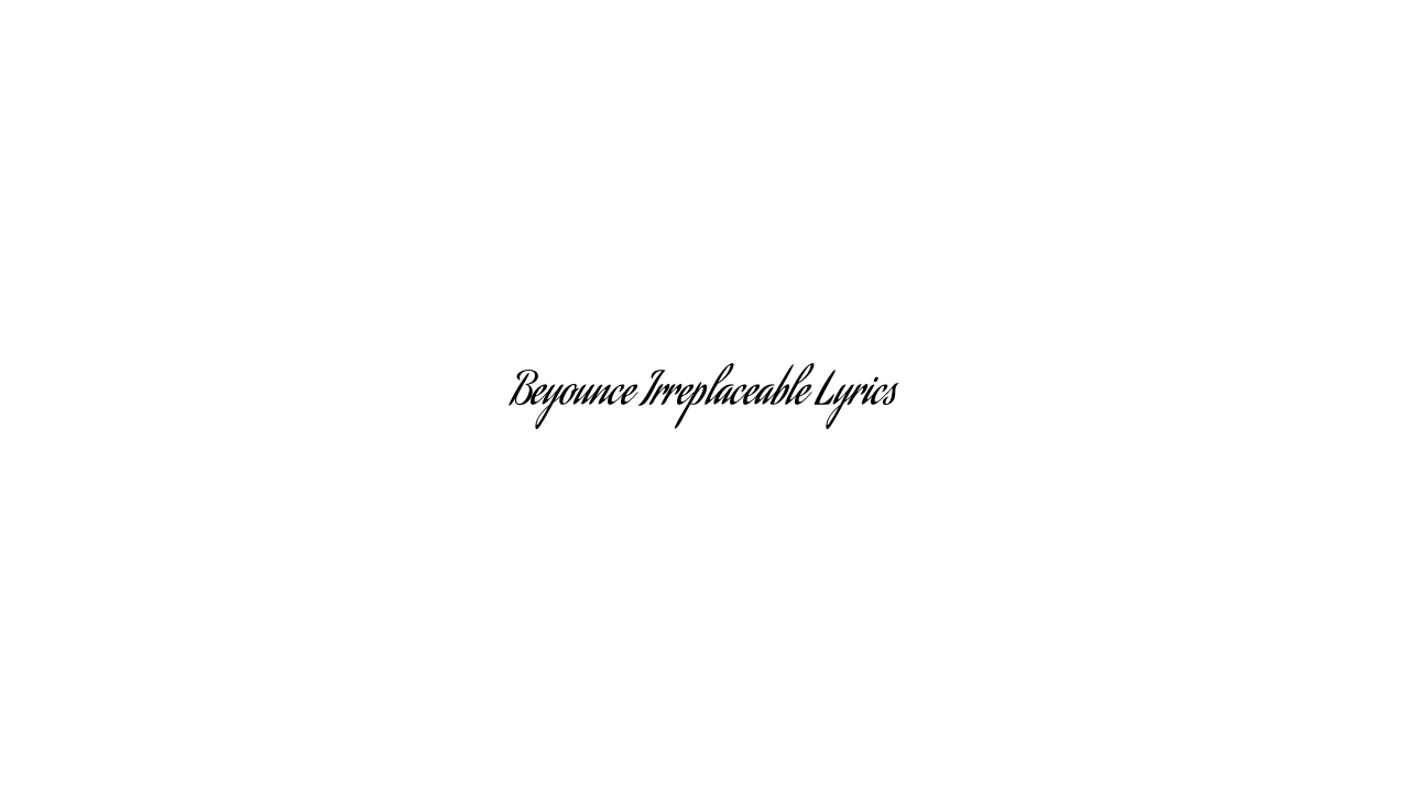 Beyounce Irreplaceable Lyrics