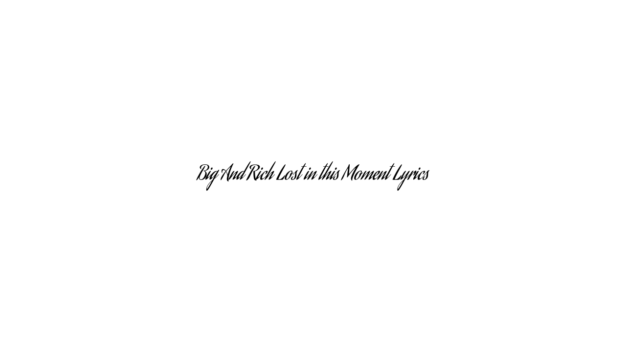 Big And Rich Lost in this Moment Lyrics