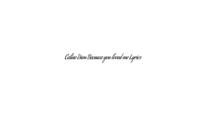 Celine Dion Because you loved me Lyrics