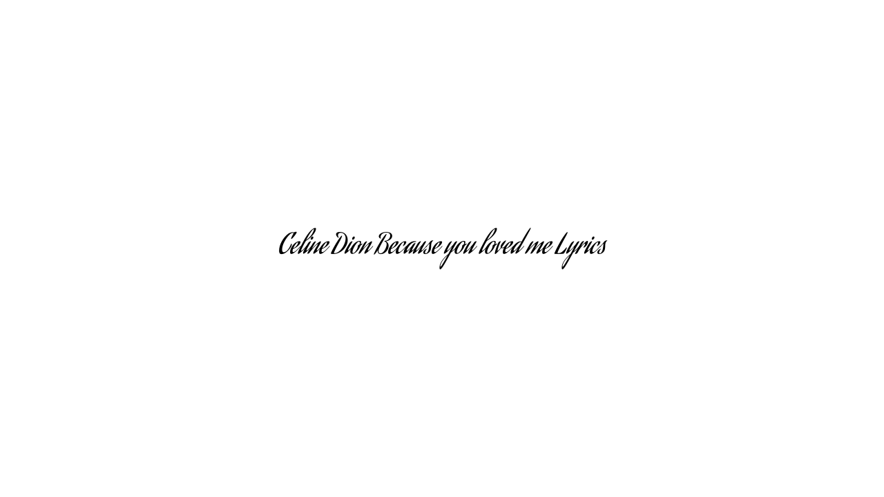 Celine Dion Because you loved me Lyrics