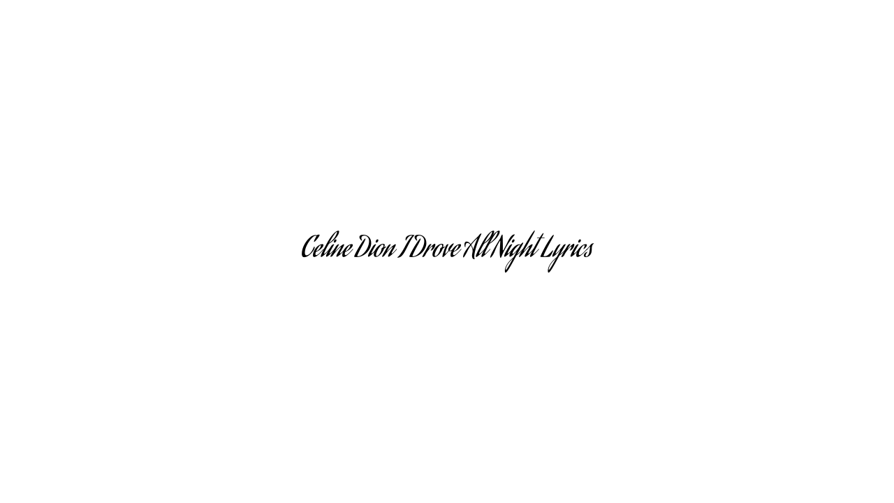 Celine Dion I Drove All Night Lyrics