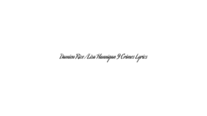 Damien Rice / Lisa Hannigan 9 Crimes Lyrics