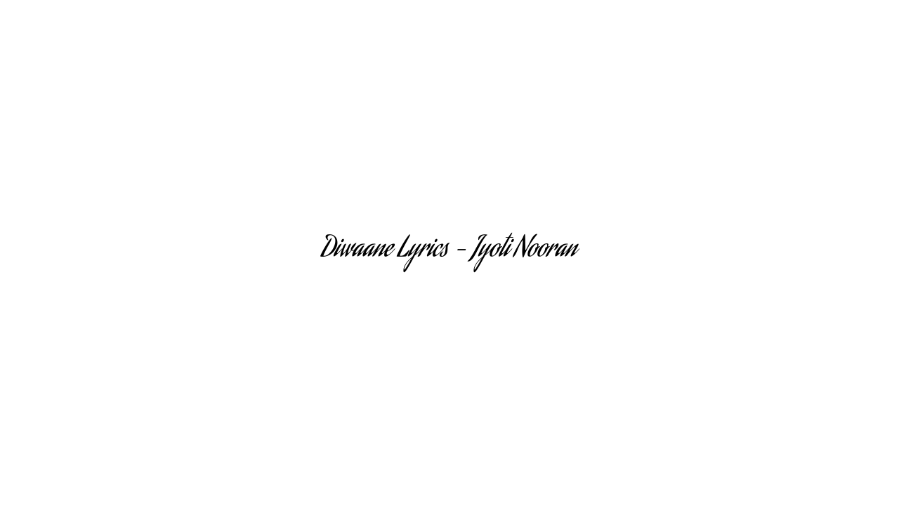 Diwaane Lyrics – Jyoti Nooran