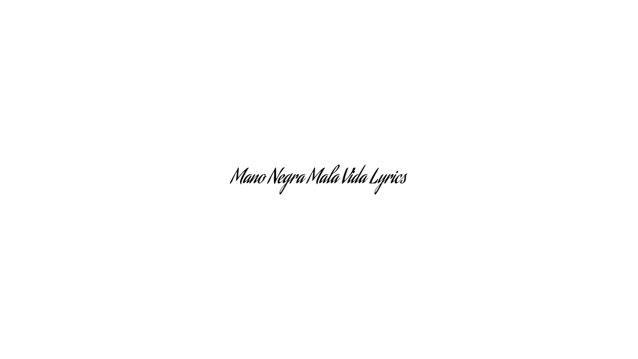 Mano Negra Mala Vida Lyrics