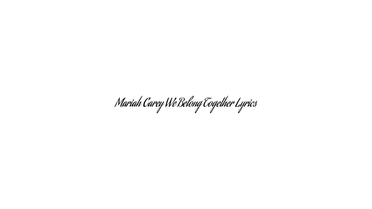 Mariah Carey We Belong Together Lyrics