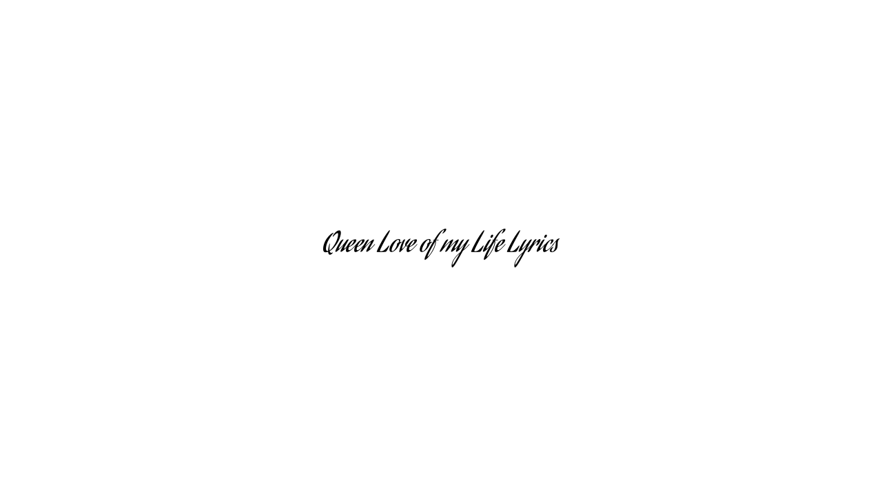 Queen Love of my Life Lyrics