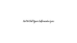 Red Hot Chili Peppers Californication Lyrics