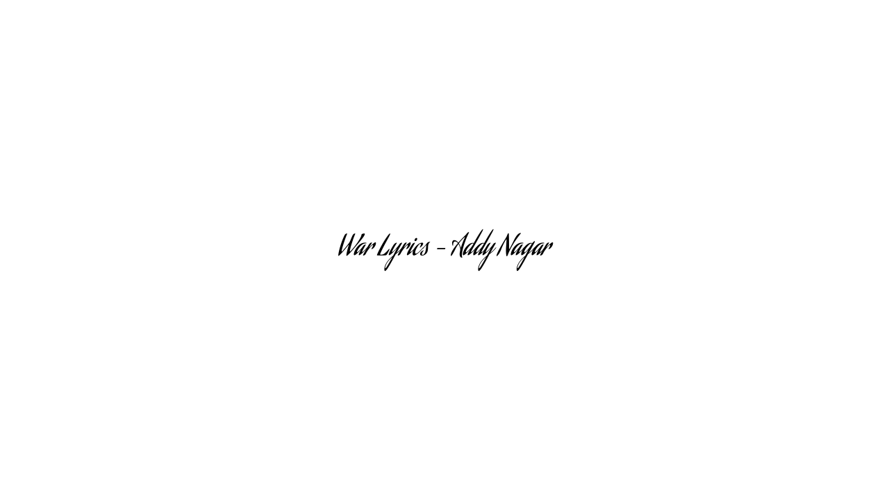 War Lyrics – Addy Nagar