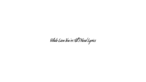 White Lion You’re All I Need Lyrics