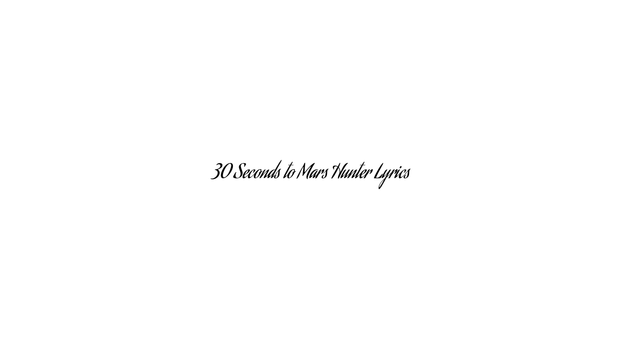 30 Seconds to Mars Hunter Lyrics