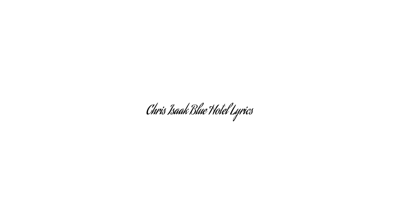 Chris Isaak Blue Hotel Lyrics