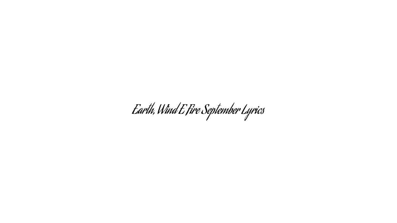 Earth, Wind E Fire September Lyrics