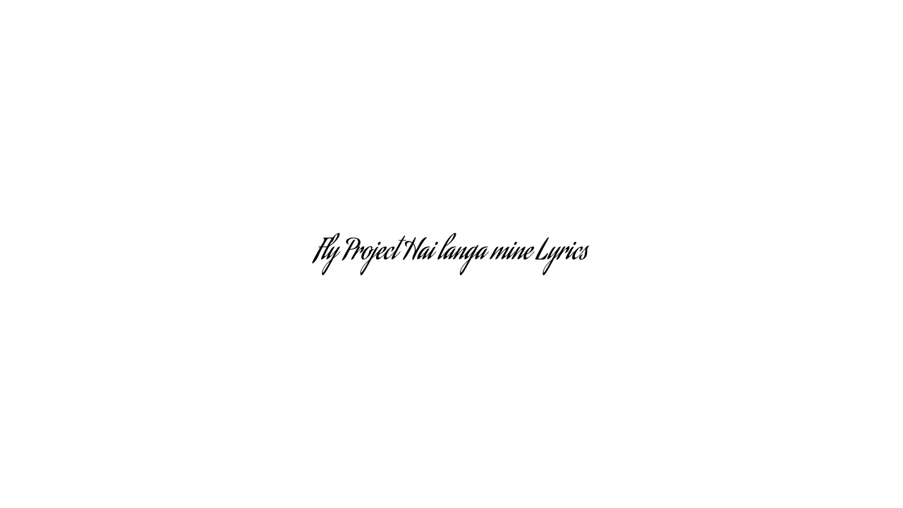 Fly Project Hai langa mine Lyrics