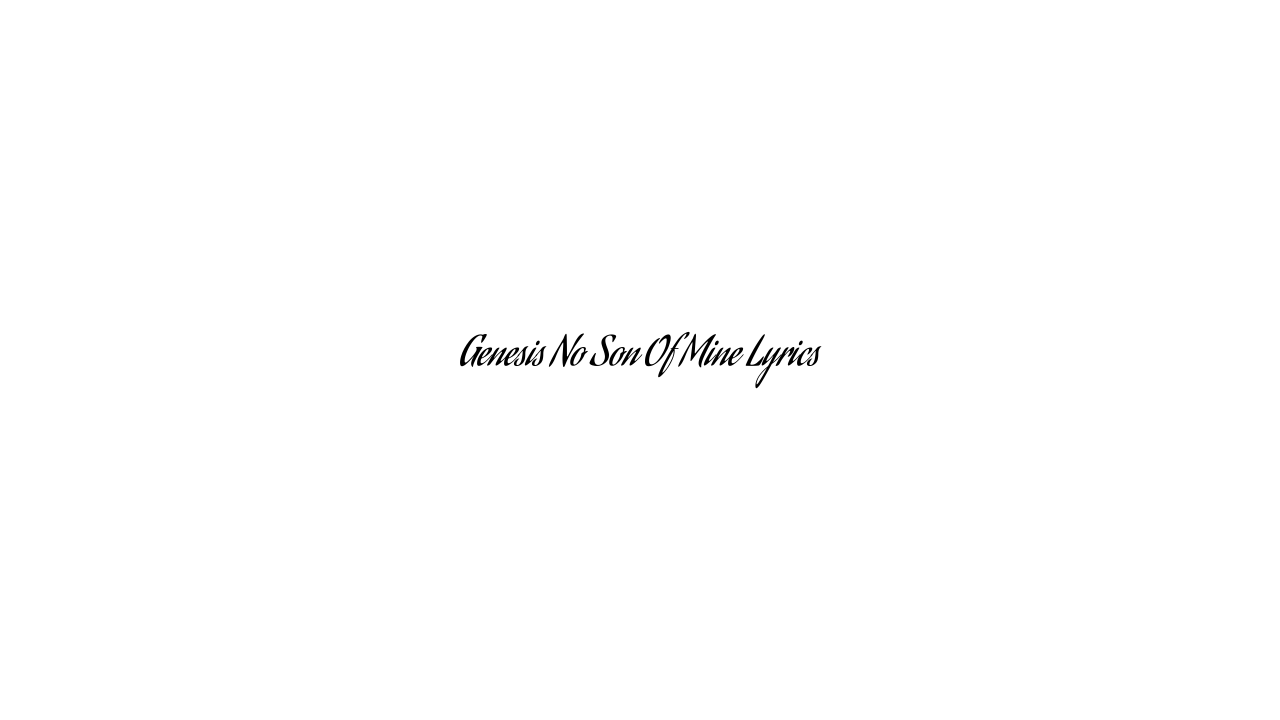 Genesis No Son Of Mine Lyrics