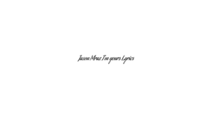 Jason Mraz I’m yours Lyrics