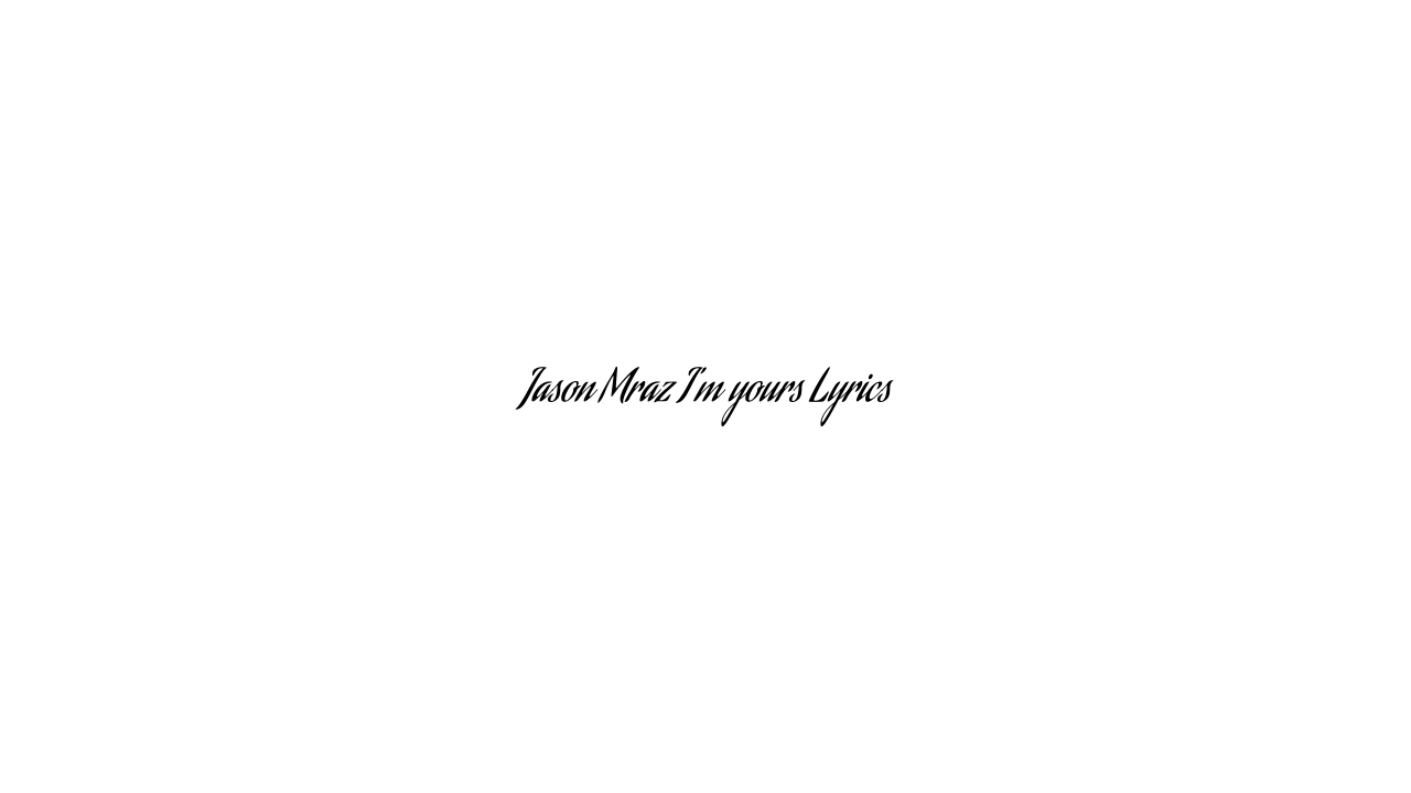 Jason Mraz I’m yours Lyrics