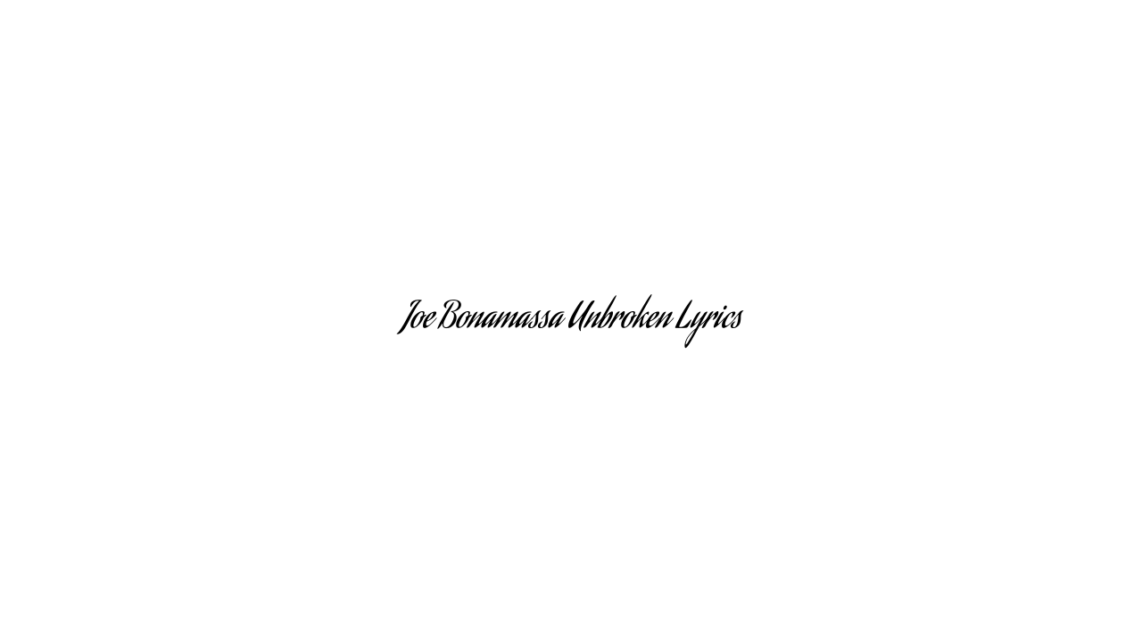 Joe Bonamassa Unbroken Lyrics