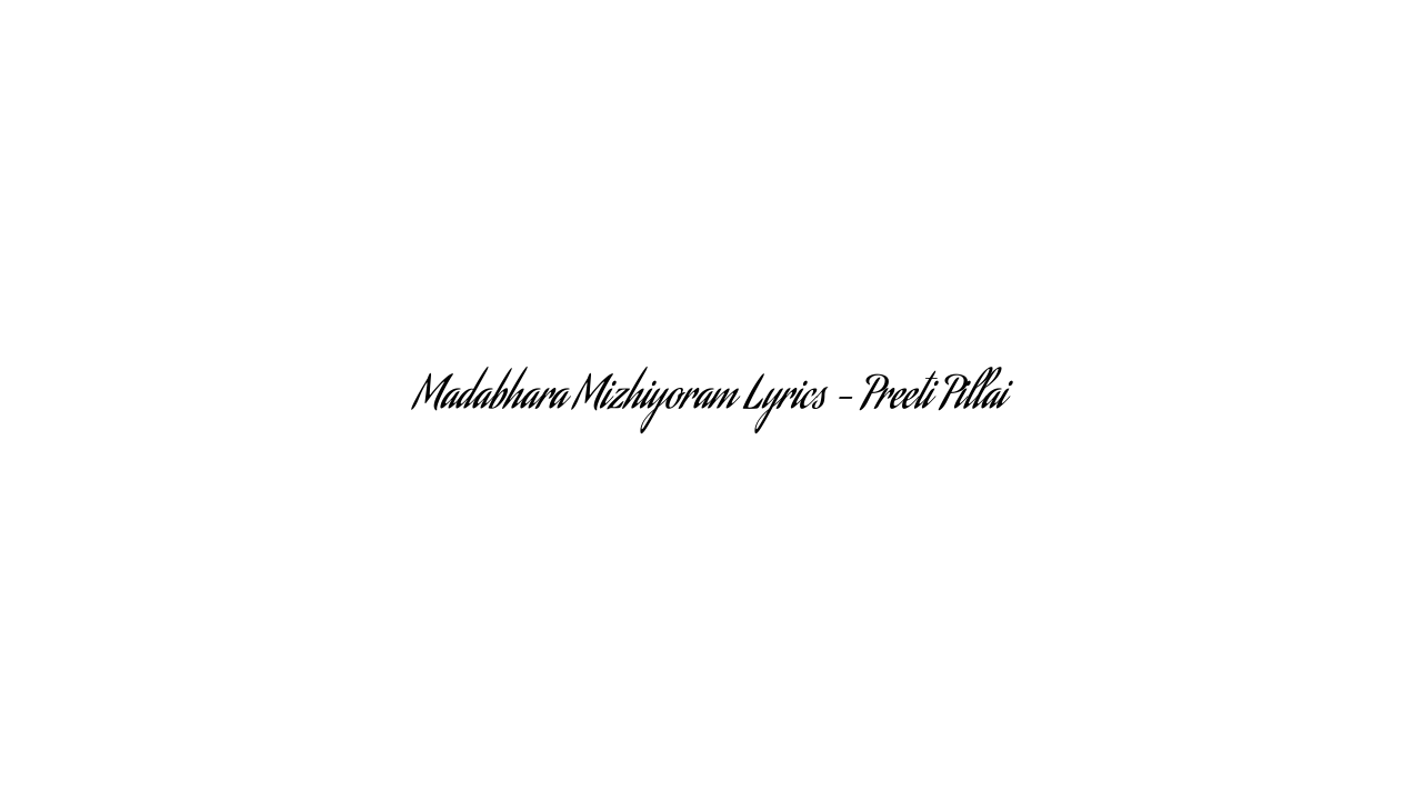 Madabhara Mizhiyoram Lyrics – Preeti Pillai