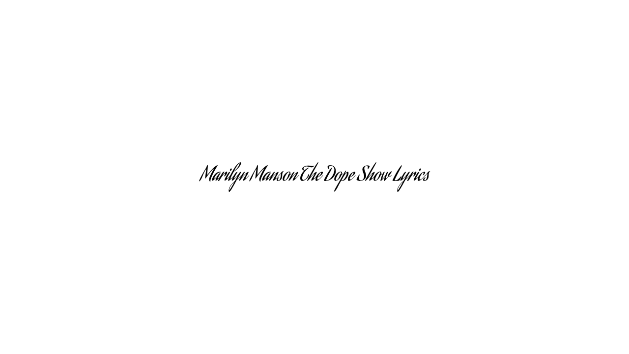 Marilyn Manson The Dope Show Lyrics