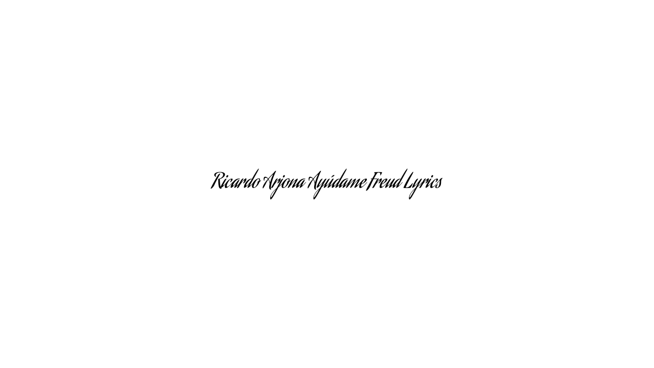 Ricardo Arjona Ayúdame Freud Lyrics