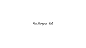 Rush Hour Lyrics – Bella