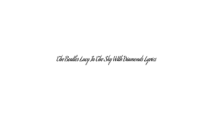 The Beatles Lucy In The Sky With Diamonds Lyrics